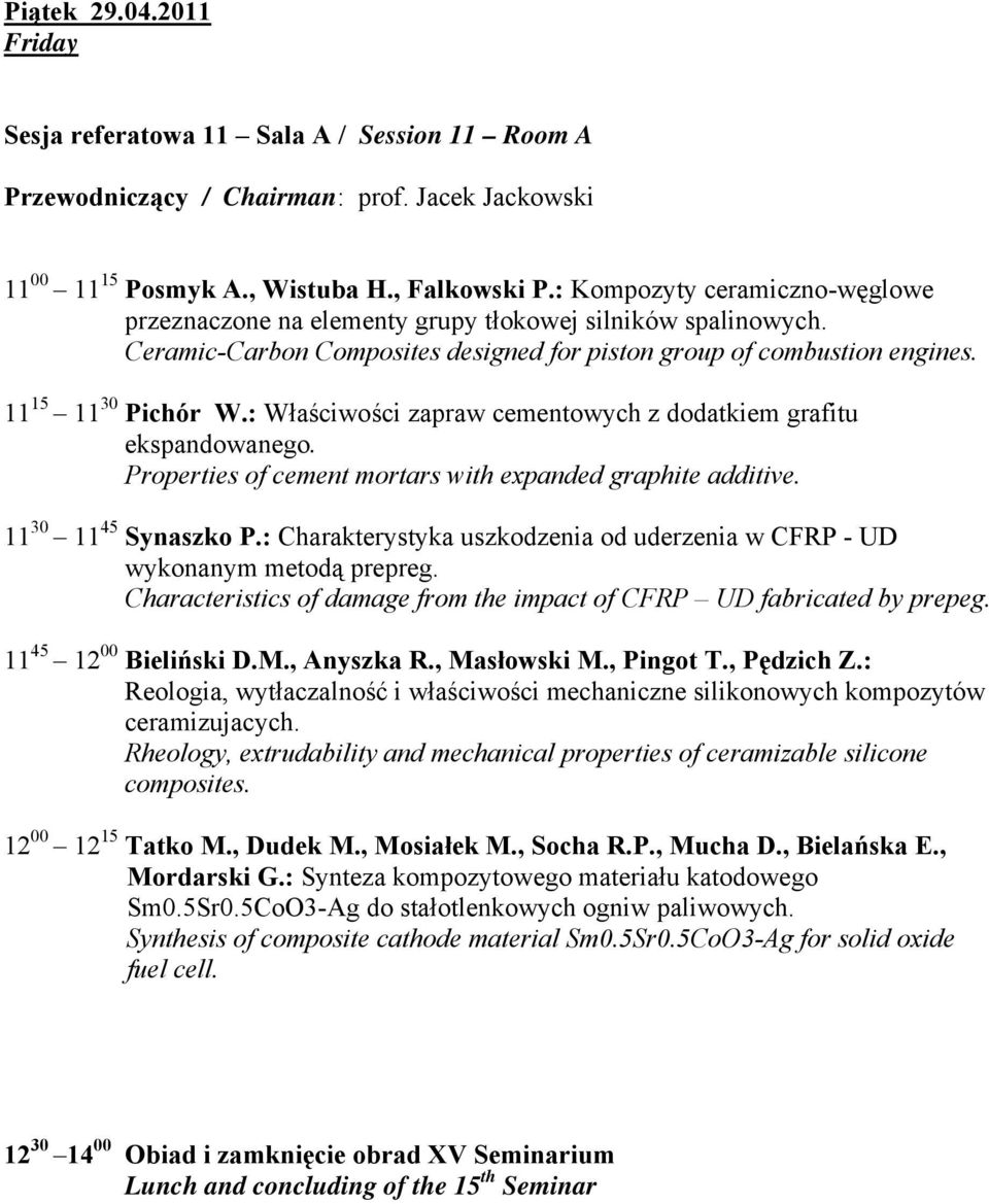 : Właściwości zapraw cementowych z dodatkiem grafitu ekspandowanego. Properties of cement mortars with expanded graphite additive. 11 30 11 45 Synaszko P.