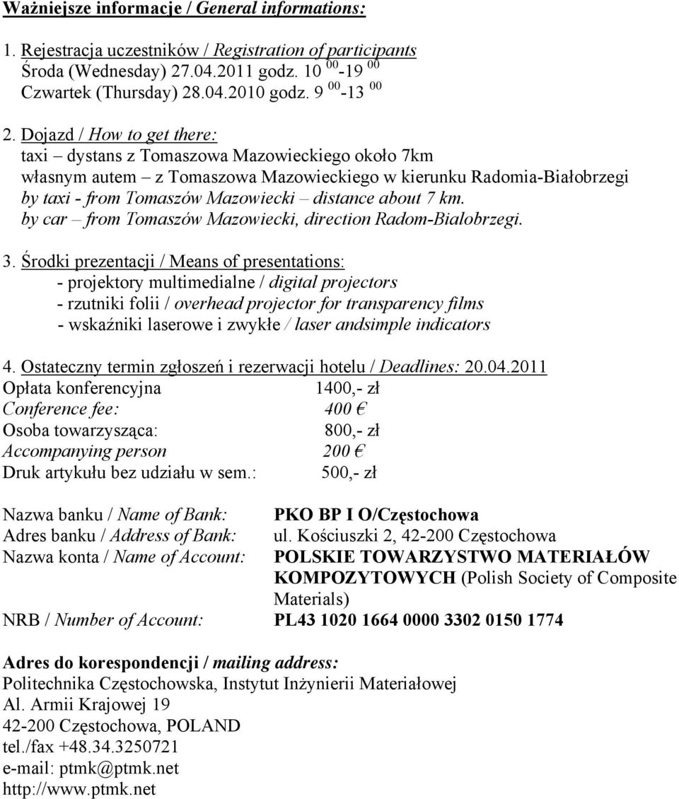Dojazd / How to get there: taxi dystans z Tomaszowa Mazowieckiego około 7km własnym autem z Tomaszowa Mazowieckiego w kierunku Radomia-Białobrzegi by taxi - from Tomaszów Mazowiecki distance about 7