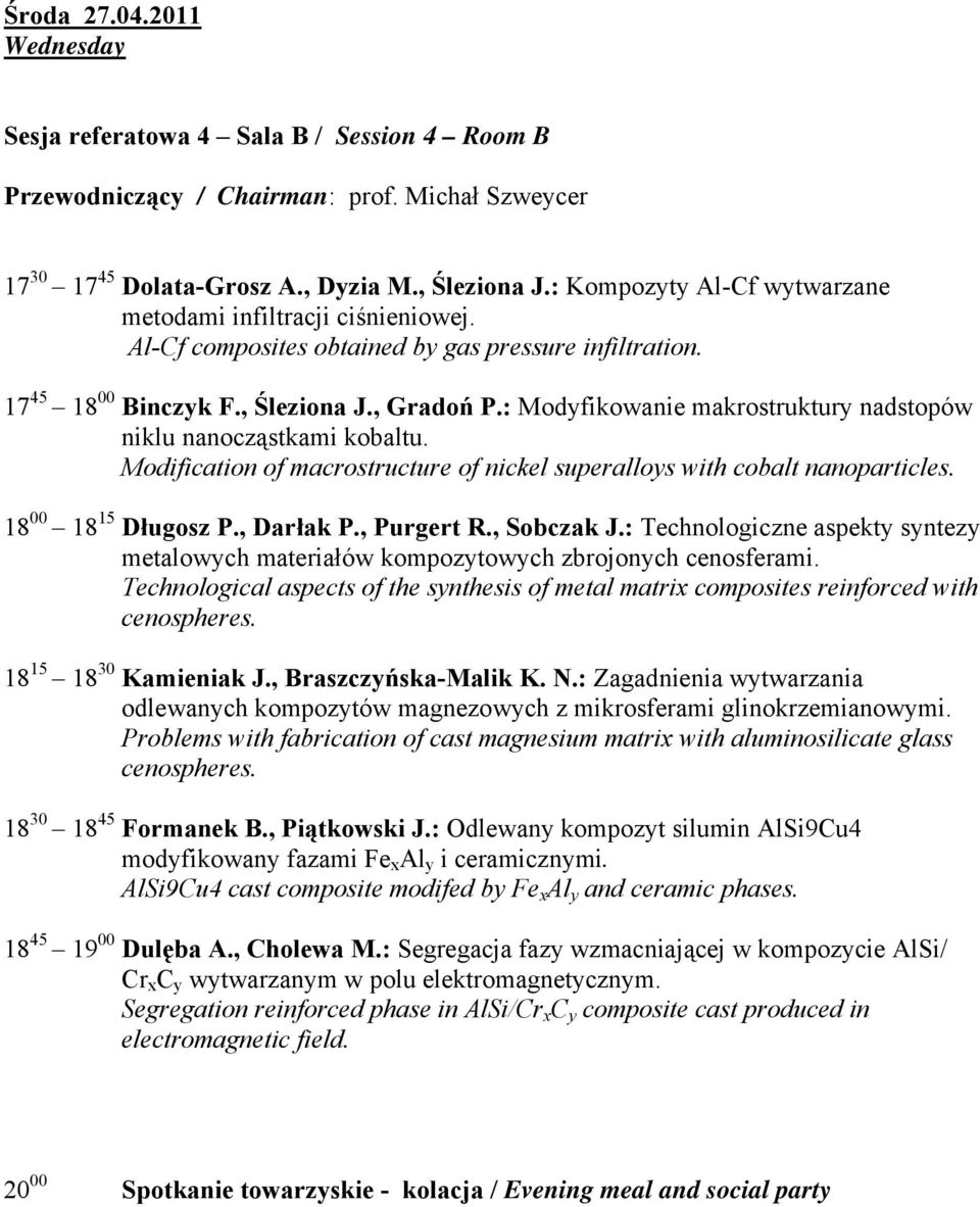 : Modyfikowanie makrostruktury nadstopów niklu nanocząstkami kobaltu. Modification of macrostructure of nickel superalloys with cobalt nanoparticles. 18 00 18 15 Długosz P., Darłak P., Purgert R.