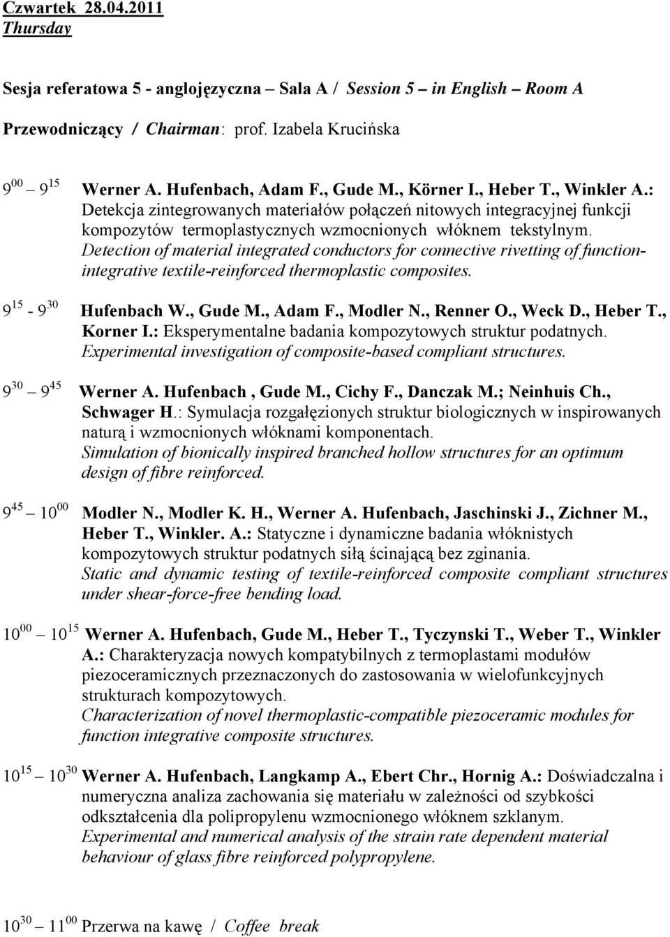 Detection of material integrated conductors for connective rivetting of functionintegrative textile-reinforced thermoplastic composites. 9 15-9 30 Hufenbach W., Gude M., Adam F., Modler N., Renner O.