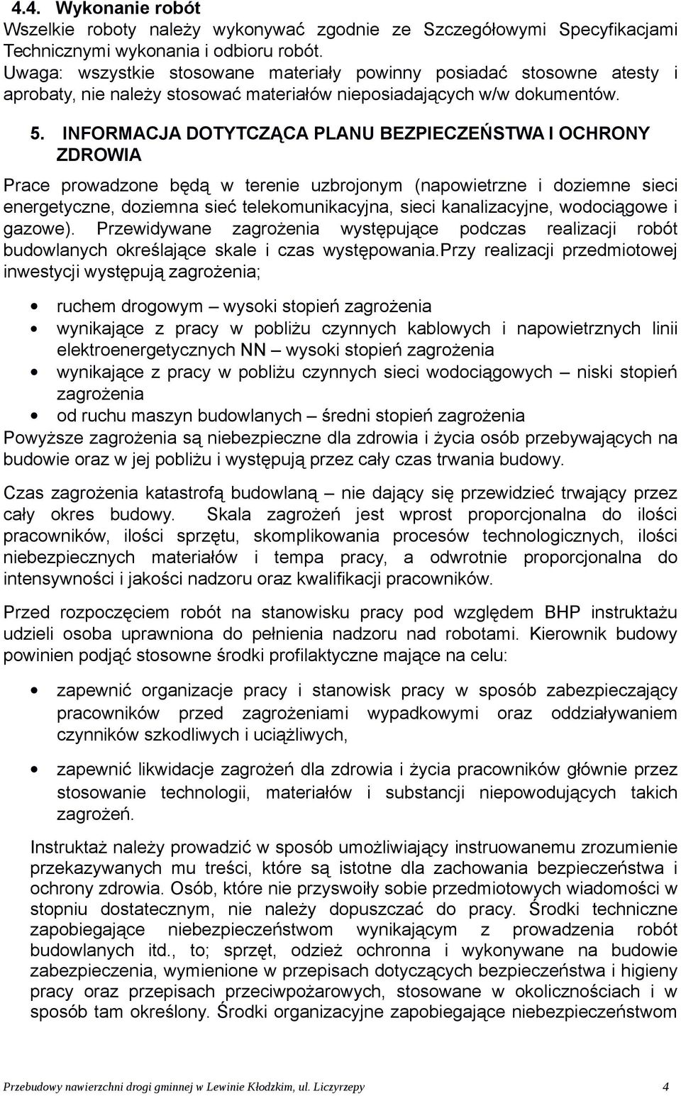 INFORMACJA DOTYTCZĄCA PLANU BEZPIECZEŃSTWA I OCHRONY ZDROWIA Prace prowadzone będą w terenie uzbrojonym (napowietrzne i doziemne sieci energetyczne, doziemna sieć telekomunikacyjna, sieci