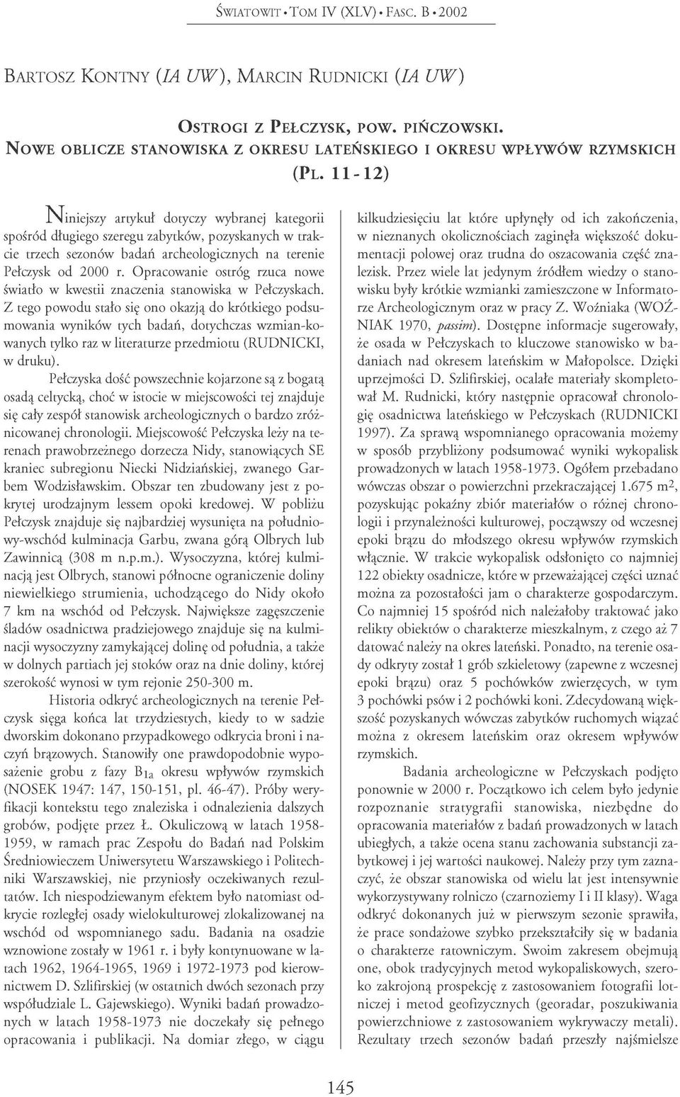 11-12) N m i e j s z y artykuł dotyczy wybranej kategorii spośród długiego szeregu zabytków, pozyskanych w trakcie trzech sezonów badań archeologicznych na terenie Pełczysk od 2000 r.