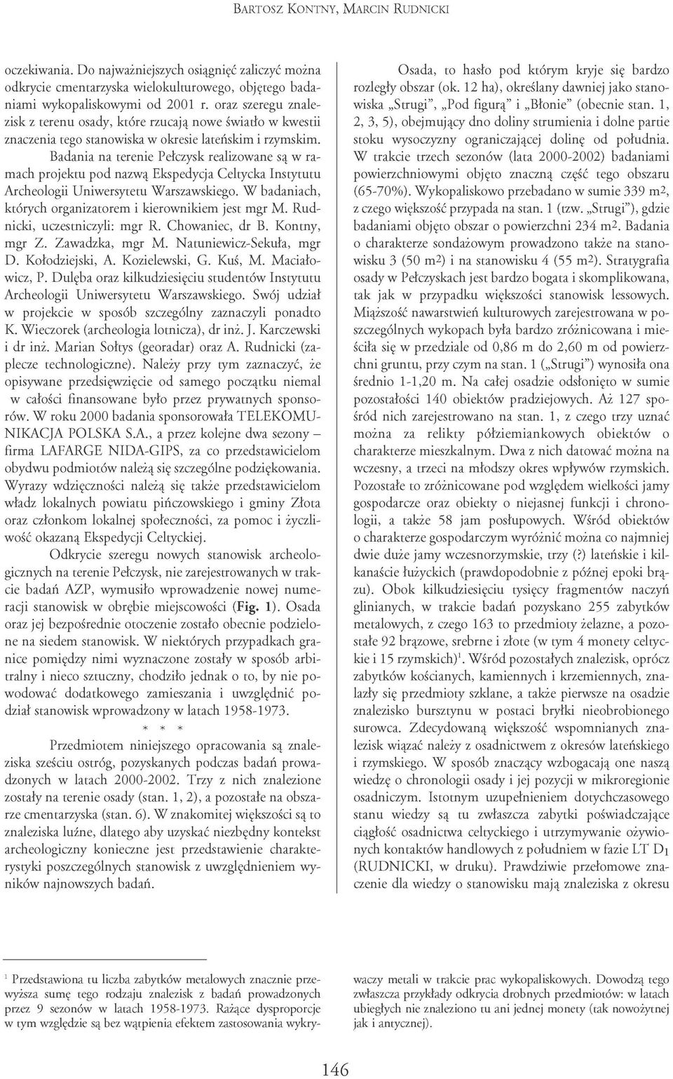 Badania na terenie Pefczysk realizowane są w ramach projektu pod nazwą Ekspedycja Celtycka Instytutu Archeologii Uniwersytetu Warszawskiego.