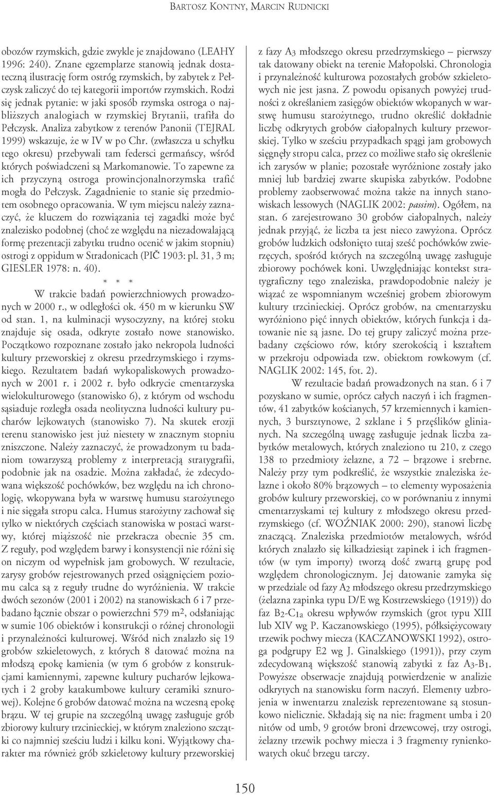 Z powodu opisanych powyżej trudności z określaniem zasięgów obiektów wkopanych w warstwę humusu starożytnego, trudno określić dokładnie liczbę odkrytych grobów ciałopalnych kultury przeworskiej.