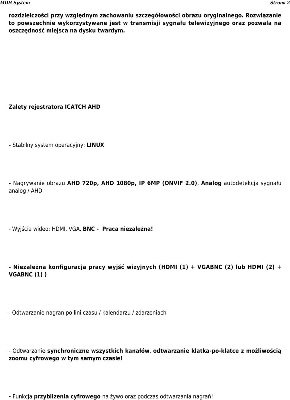 Zalety rejestratora ICATCH AHD - Stabilny system operacyjny: LINUX - Nagrywanie obrazu AHD 720p, AHD 1080p, IP 6MP (ONVIF 2.