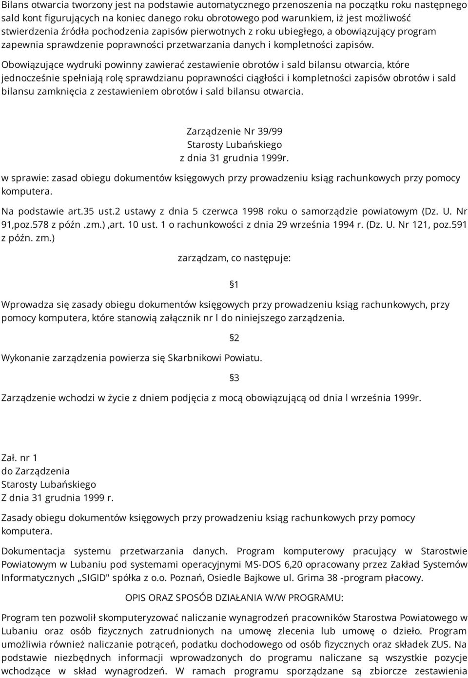 Obowiązujące wydruki powinny zawierać zestawienie obrotów i sald bilansu otwarcia, które jednocześnie spełniają rolę sprawdzianu poprawności ciągłości i kompletności zapisów obrotów i sald bilansu