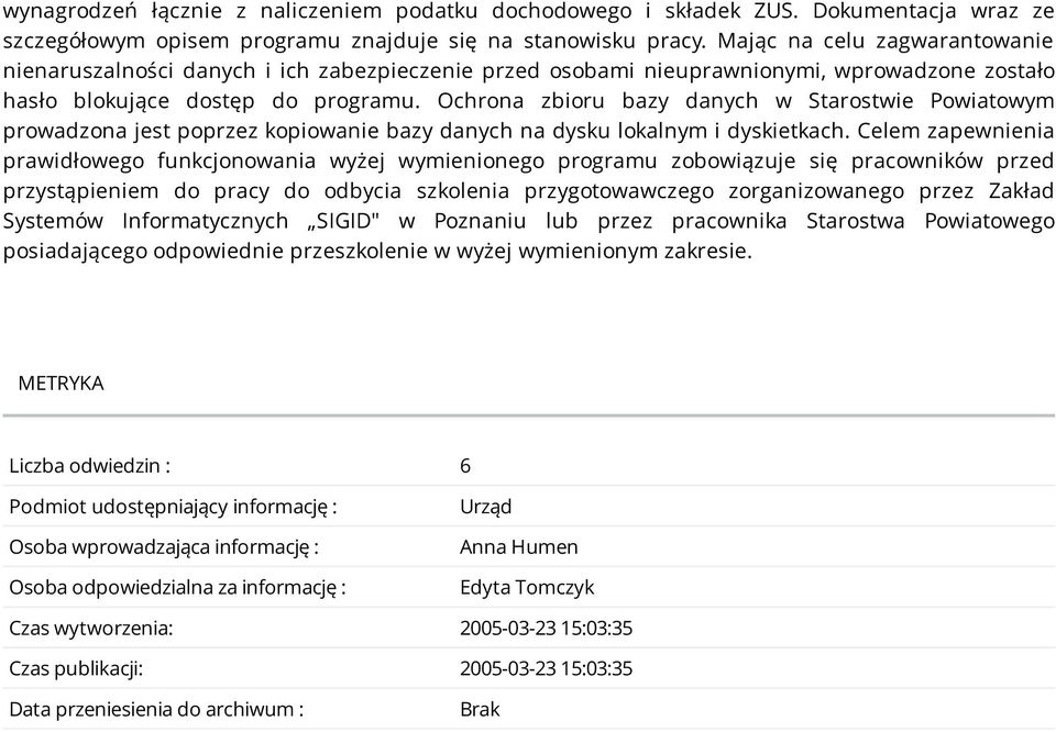 Ochrona zbioru bazy danych w Starostwie Powiatowym prowadzona jest poprzez kopiowanie bazy danych na dysku lokalnym i dyskietkach.