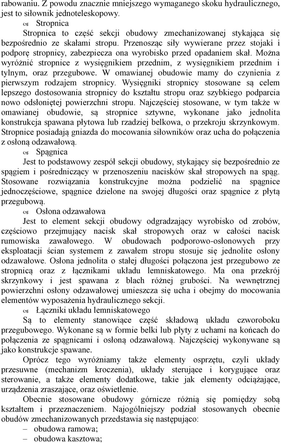 Przenosząc siły wywierane przez stojaki i podporę stropnicy, zabezpiecza ona wyrobisko przed opadaniem skał.