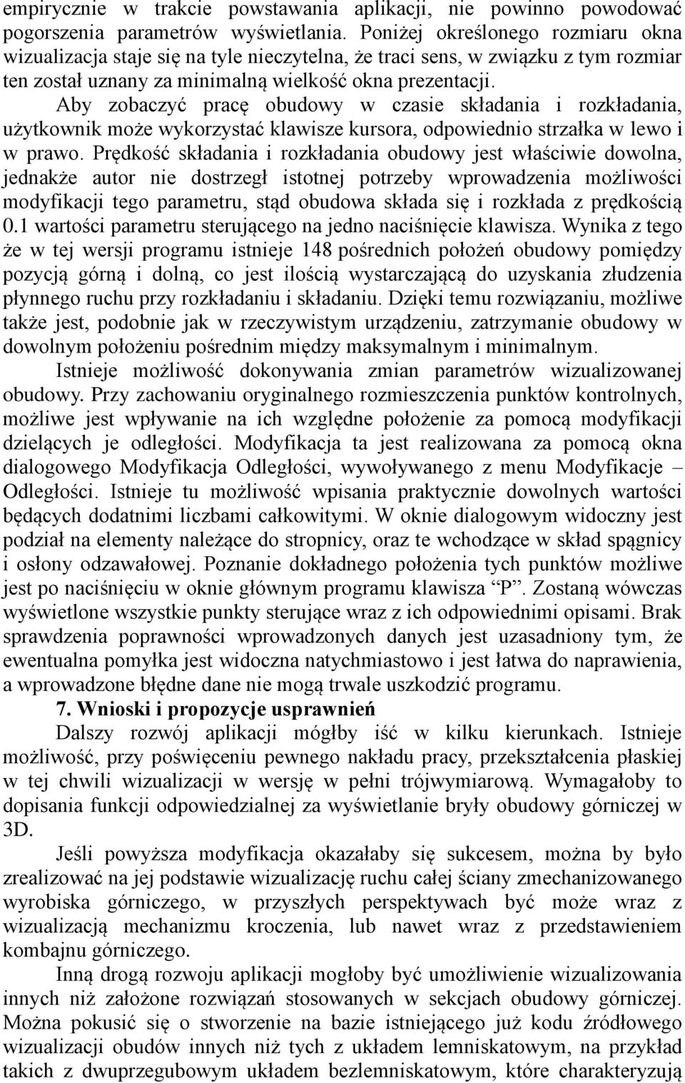 Aby zobaczyć pracę obudowy w czasie składania i rozkładania, użytkownik może wykorzystać klawisze kursora, odpowiednio strzałka w lewo i w prawo.