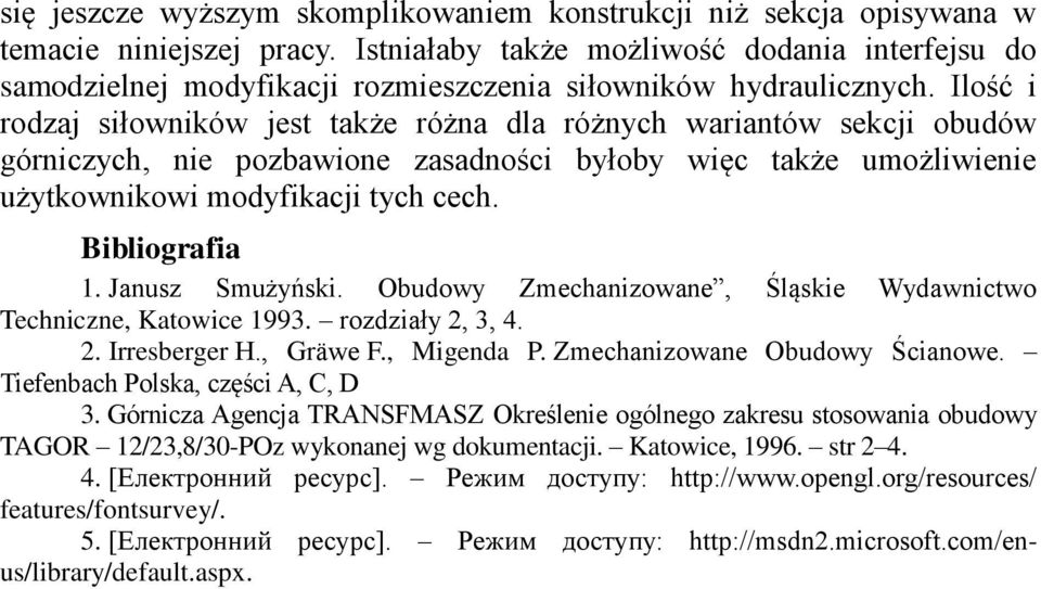 Ilość i rodzaj siłowników jest także różna dla różnych wariantów sekcji obudów górniczych, nie pozbawione zasadności byłoby więc także umożliwienie użytkownikowi modyfikacji tych cech. Bibliografia 1.