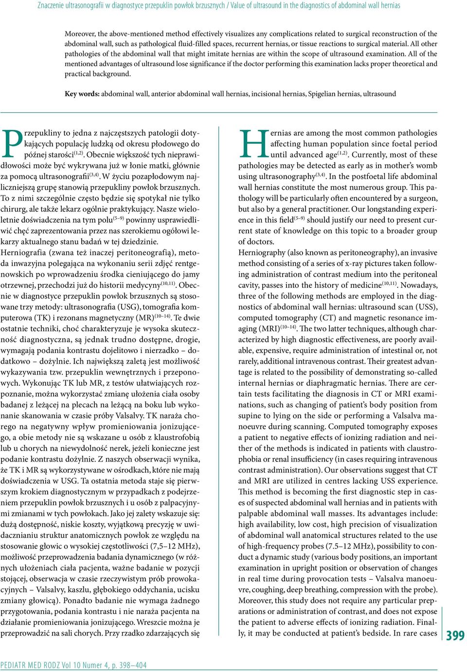 All other pathologies of the abdominal wall that might imitate hernias are within the scope of ultrasound examination.