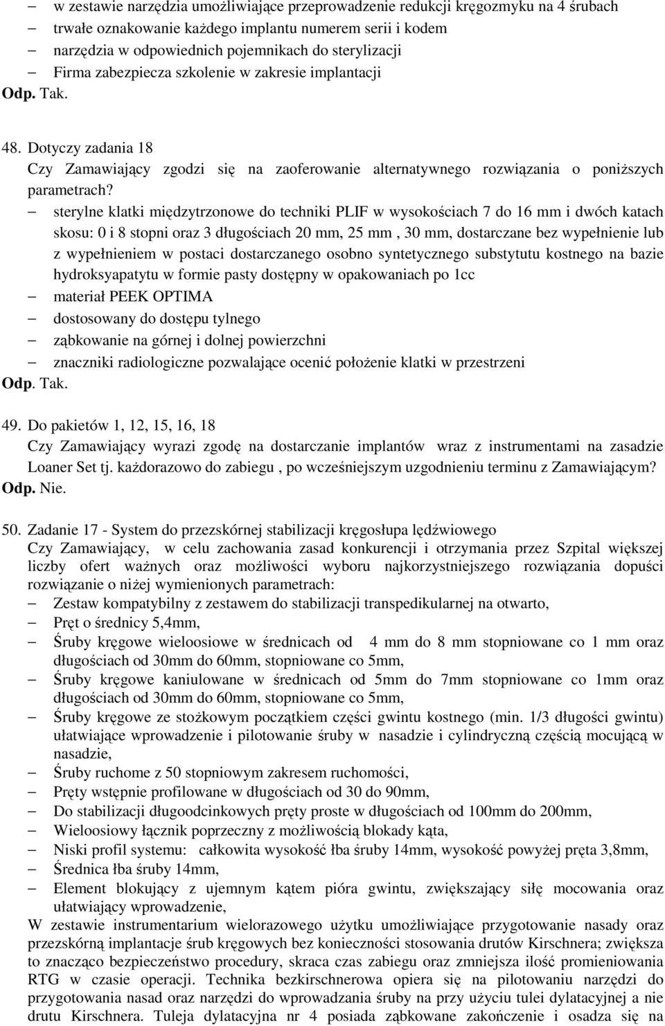sterylne klatki międzytrzonowe do techniki PLIF w wysokościach 7 do 16 mm i dwóch katach skosu: 0 i 8 stopni oraz 3 długościach 20 mm, 25 mm, 30 mm, dostarczane bez wypełnienie lub z wypełnieniem w