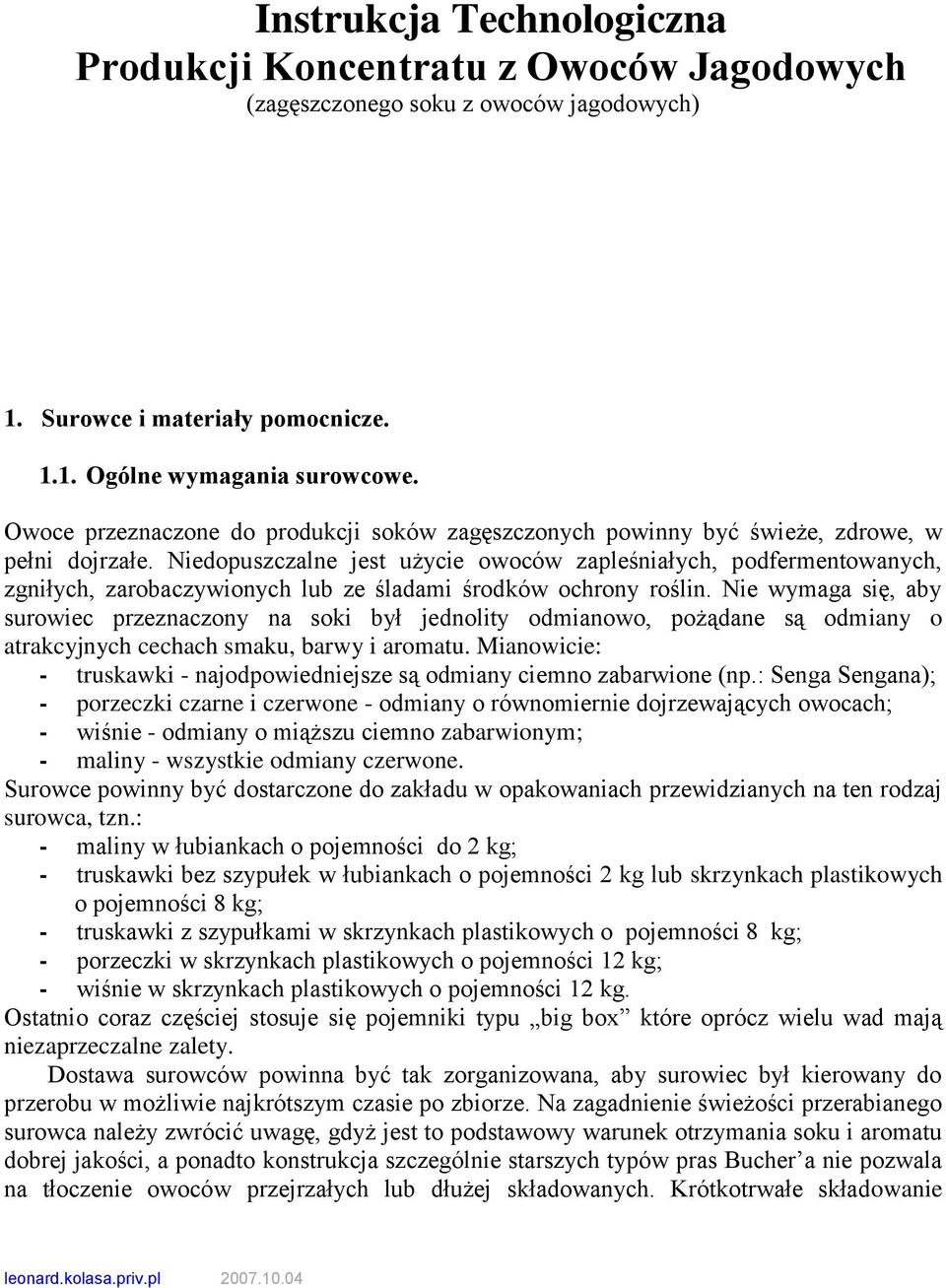 Niedopuszczalne jest użycie owoców zapleśniałych, podfermentowanych, zgniłych, zarobaczywionych lub ze śladami środków ochrony roślin.