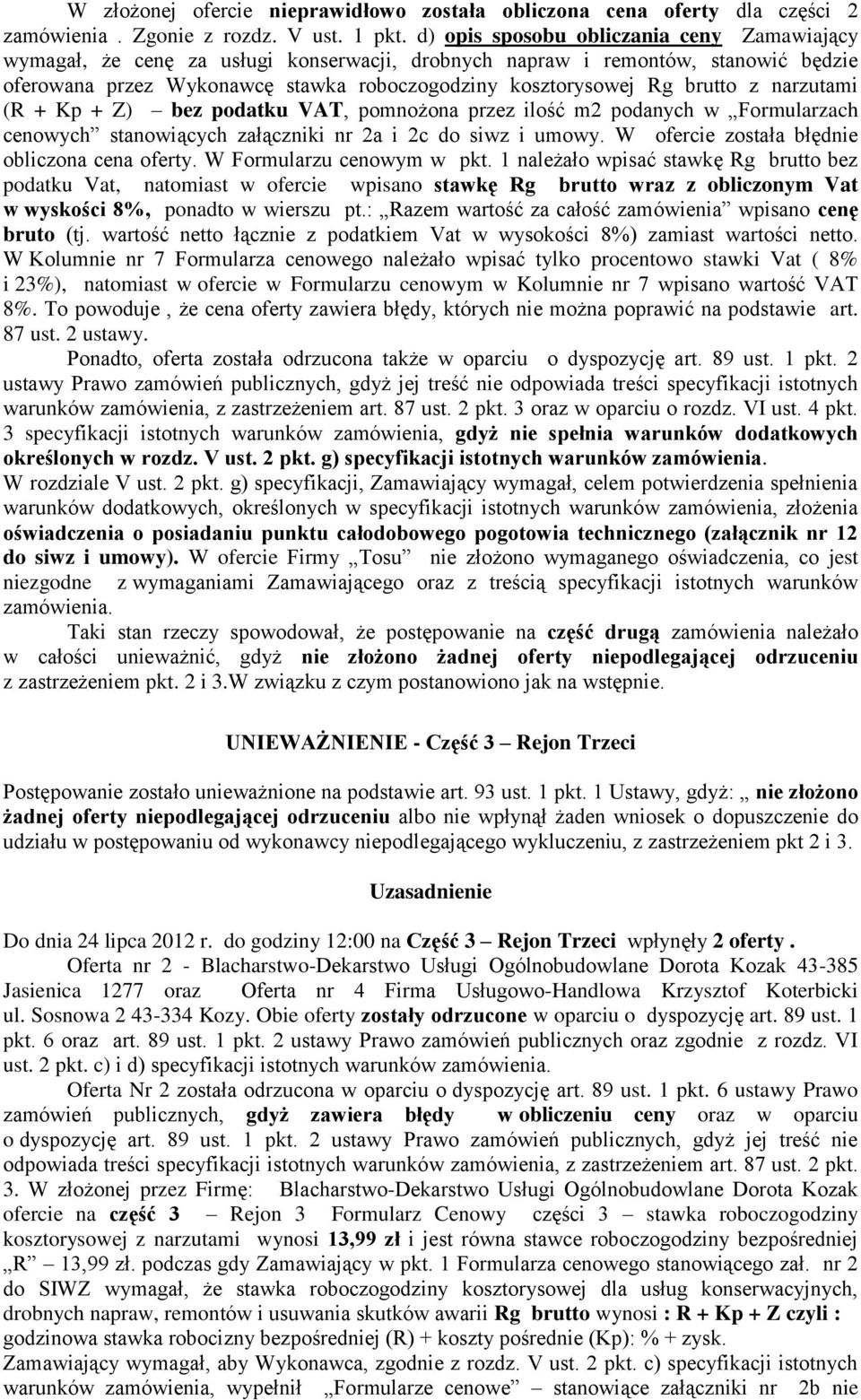 z narzutami (R + Kp + Z) bez podatku VAT, pomnożona przez ilość m2 podanych w Formularzach cenowych stanowiących załączniki nr 2a i 2c do siwz i umowy. W ofercie została błędnie obliczona cena oferty.