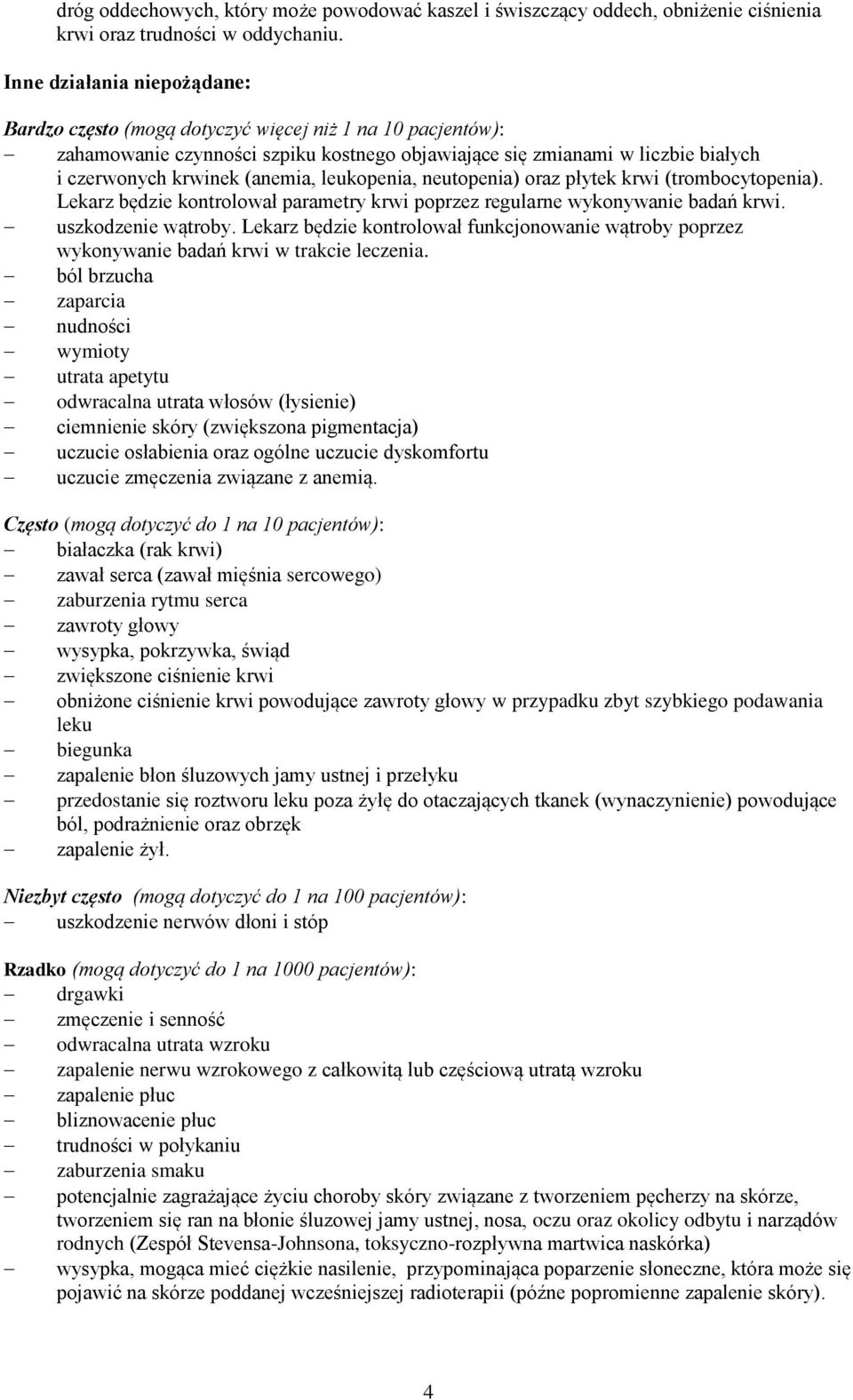 leukopenia, neutopenia) oraz płytek krwi (trombocytopenia). Lekarz będzie kontrolował parametry krwi poprzez regularne wykonywanie badań krwi. uszkodzenie wątroby.