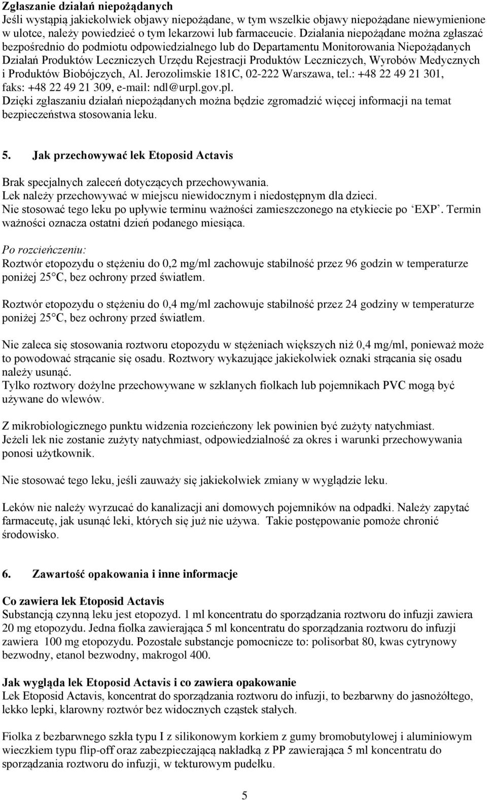 Wyrobów Medycznych i Produktów Biobójczych, Al. Jerozolimskie 181C, 02-222 Warszawa, tel.: +48 22 49 21 301, faks: +48 22 49 21 309, e-mail: ndl@urpl.