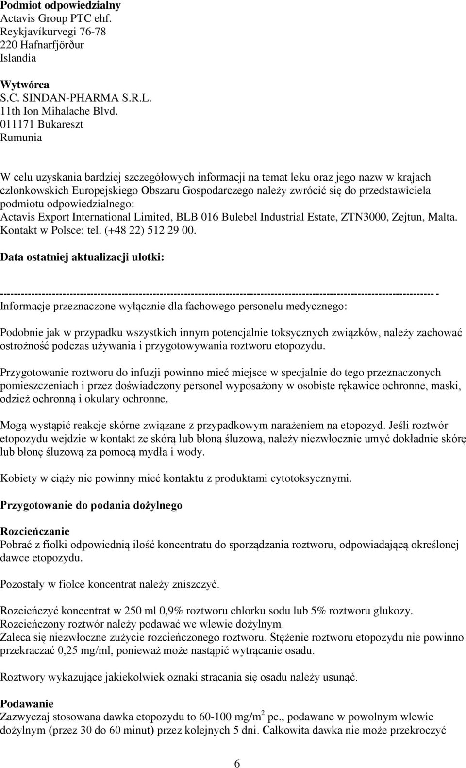 przedstawiciela podmiotu odpowiedzialnego: Actavis Export International Limited, BLB 016 Bulebel Industrial Estate, ZTN3000, Zejtun, Malta. Kontakt w Polsce: tel. (+48 22) 512 29 00.