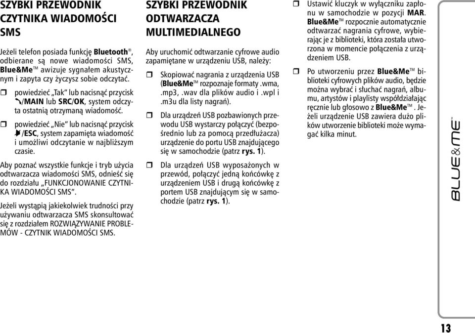 powiedzieç Nie lub nacisnàç przycisk &/ESC, system zapami ta wiadomoêç i umo liwi odczytanie w najbli szym czasie.