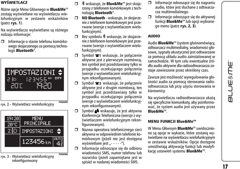3 - WyÊwietlacz wielofunkcyjny rekonfigurowany F0Q3255i F0Q3256i ; wskazuje, e Blue&Me TM jest skojarzony z telefonem komórkowym z technologià Bluetooth.