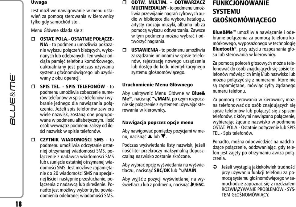 Ten wykaz odcià a pami ç telefonu komórkowego, uaktualniany jest podczas u ywania systemu g oênomówiàcego lub uzyskiwany z obu operacji. SPIS TEL.
