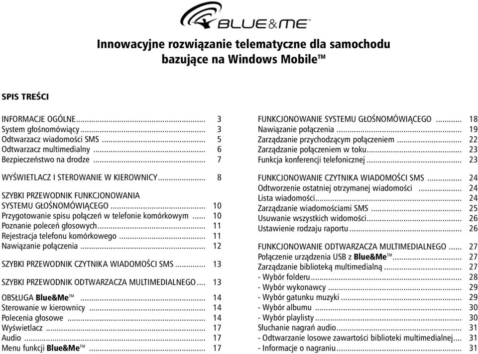 .. 10 Poznanie poleceƒ g osowych... 11 Rejestracja telefonu komórkowego... 11 Nawiàzanie po àczenia... 12 SZYBKI PRZEWODNIK CZYTNIKA WIADOMOÂCI SMS... 13 SZYBKI PRZEWODNIK ODTWARZACZA MULTIMEDIALNEGO.