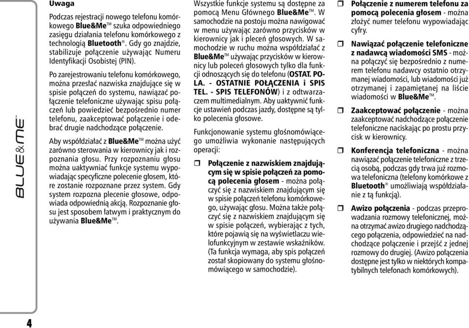 Po zarejestrowaniu telefonu komórkowego, mo na przes aç nazwiska znajdujàce si w spisie po àczeƒ do systemu, nawiàzaç po- àczenie telefoniczne u ywajàc spisu po àczeƒ lub powiedzieç bezpoêrednio
