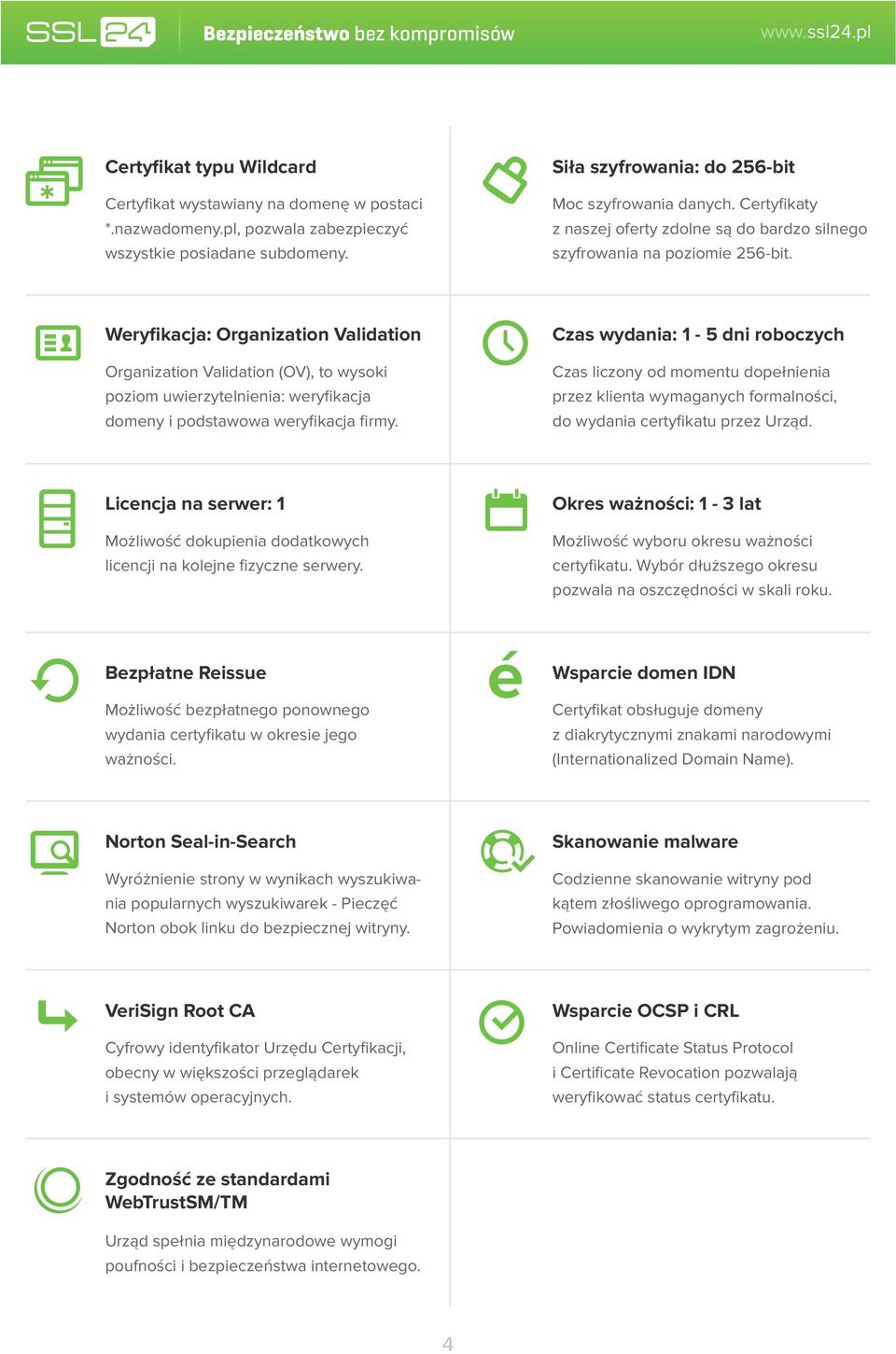 Weryfikacja: Organization Validation Organization Validation (OV), to wysoki poziom uwierzytelnienia: weryfikacja domeny i podstawowa weryfikacja firmy.