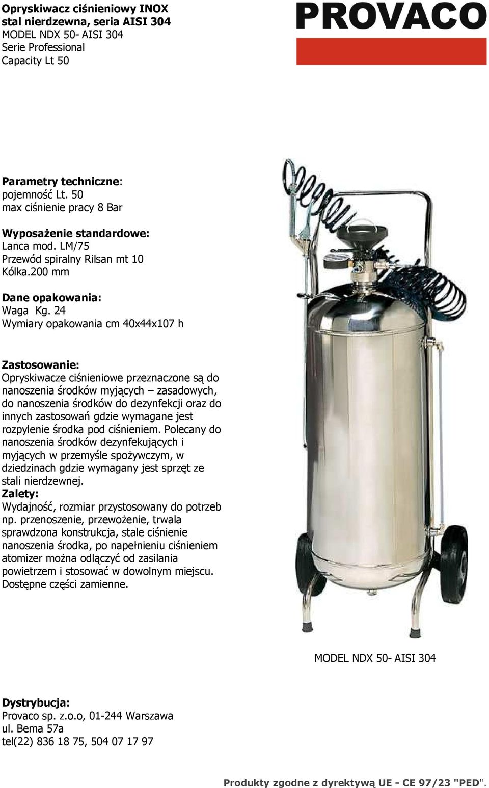 24 Wymiary opakowania cm 40x44x107 h Opryskiwacze ciśnieniowe przeznaczone są do nanoszenia środków myjących zasadowych, do nanoszenia środków do dezynfekcji oraz do