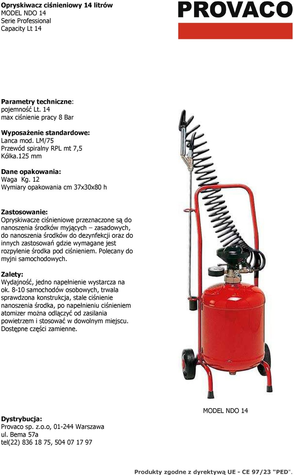 12 Wymiary opakowania cm 37x30x80 h Opryskiwacze ciśnieniowe przeznaczone są do nanoszenia środków myjących zasadowych, do