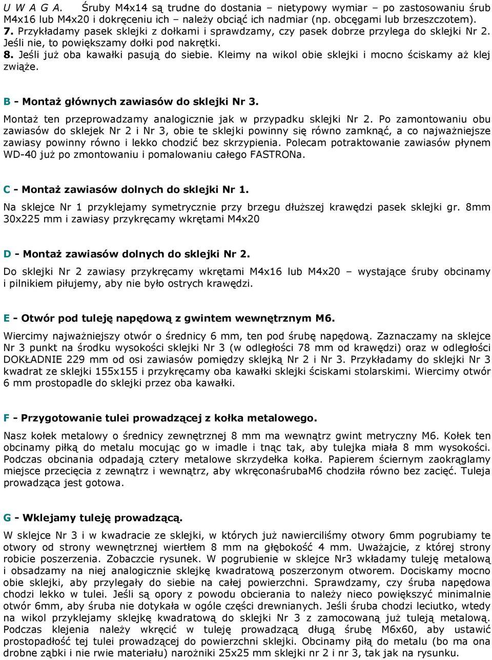 Kleimy na wikol obie sklejki i mocno ściskamy aż klej zwiąże. B - Montaż głównych zawiasów do sklejki Nr 3. Montaż ten przeprowadzamy analogicznie jak w przypadku sklejki Nr 2.