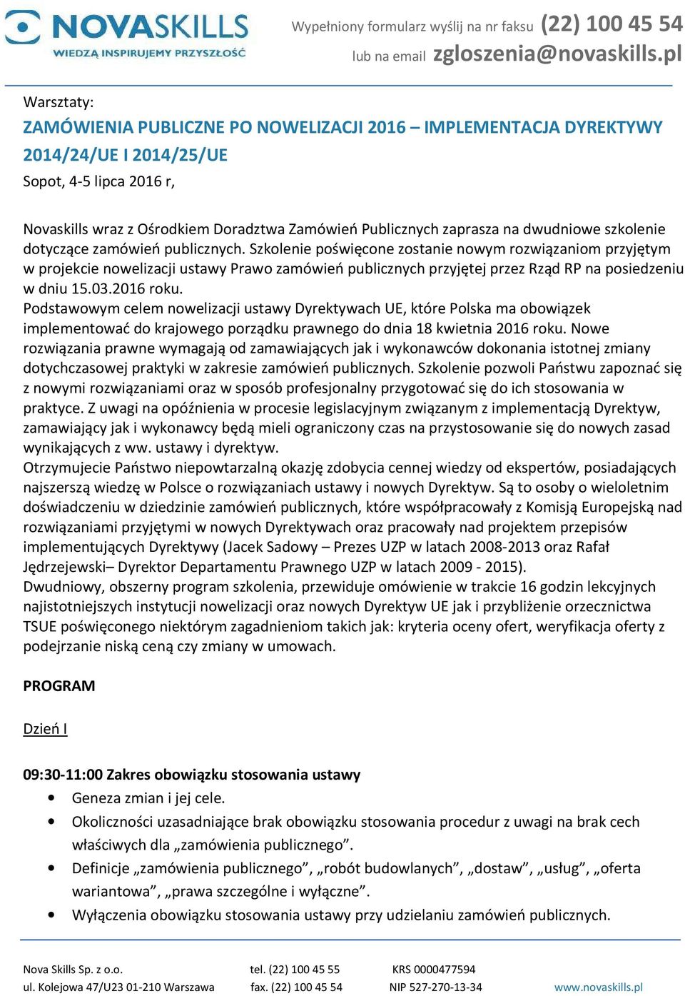 Szkolenie poświęcone zostanie nowym rozwiązaniom przyjętym w projekcie nowelizacji ustawy Prawo zamówień publicznych przyjętej przez Rząd RP na posiedzeniu w dniu 15.03.2016 roku.