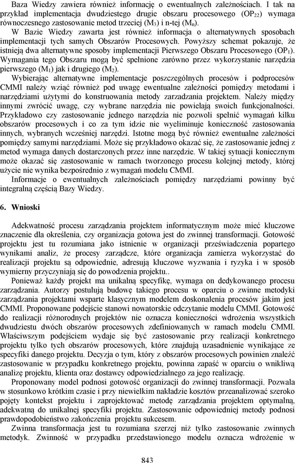 W Bazie Wiedzy zawarta jest również informacja o alternatywnych sposobach implementacji tych samych Obszarów Procesowych.