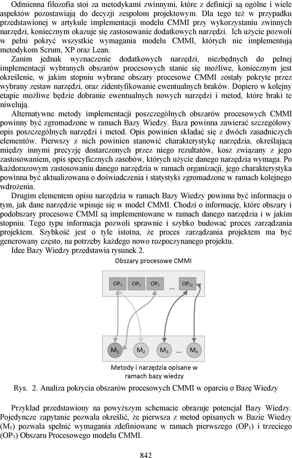 Ich użycie pozwoli w pełni pokryć wszystkie wymagania modelu CMMI, których nie implementują metodykom Scrum, XP oraz Lean.