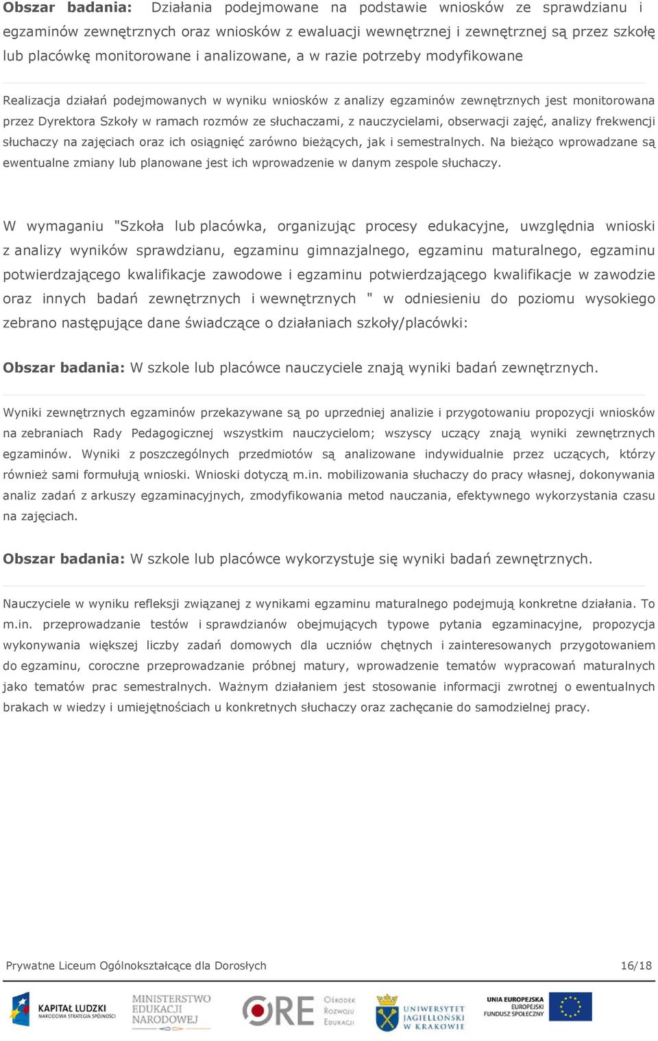 słuchaczami, z nauczycielami, obserwacji zajęć, analizy frekwencji słuchaczy na zajęciach oraz ich osiągnięć zarówno bieżących, jak i semestralnych.