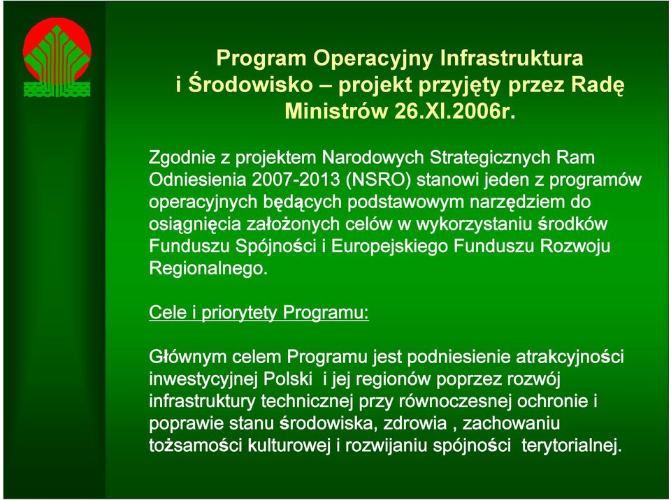 założonych celów w wykorzystaniu środków Funduszu Spójności i Europejskiego Funduszu Rozwoju Regionalnego.