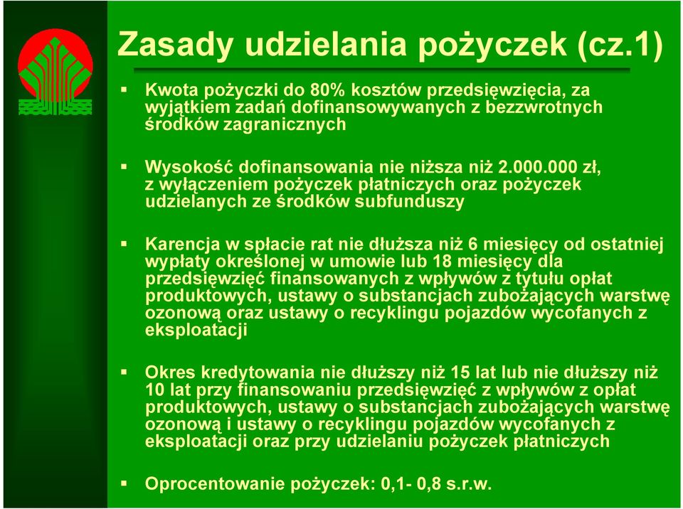 dla przedsięwzięć finansowanych z wpływów z tytułu opłat produktowych, ustawy o substancjach zubożających warstwę ozonową oraz ustawy o recyklingu pojazdów wycofanych z eksploatacji Okres