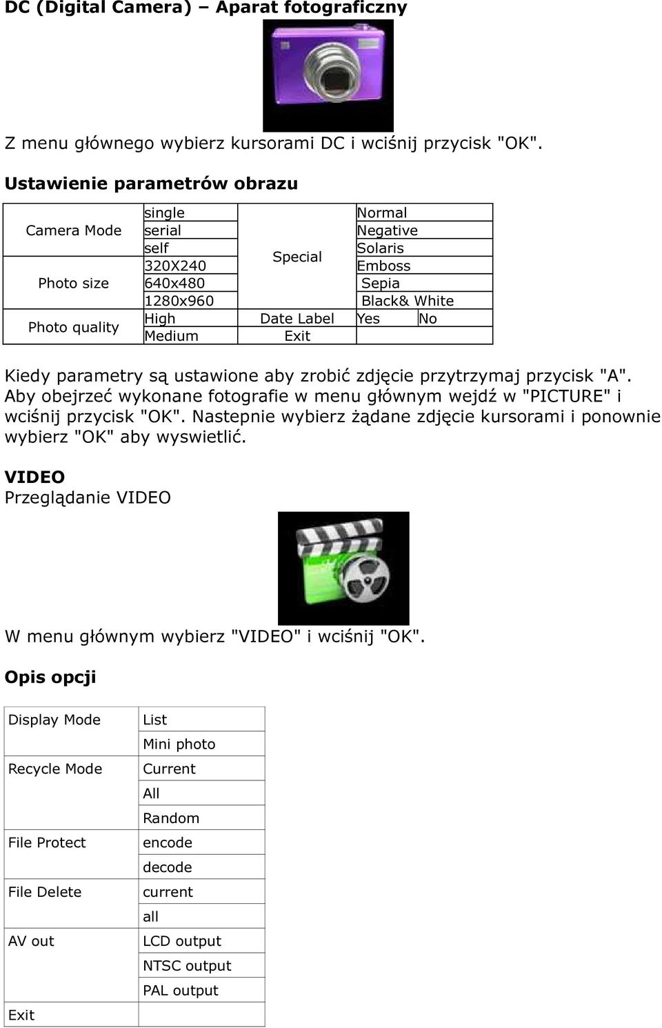 Exit Kiedy parametry są ustawione aby zrobić zdjęcie przytrzymaj przycisk "A". Aby obejrzeć wykonane fotografie w menu głównym wejdź w "PICTURE" i wciśnij przycisk "OK".