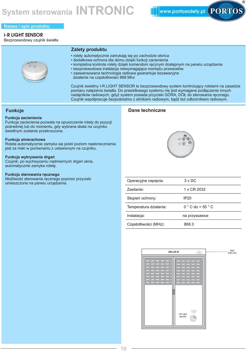 gwarantuje bezawaryjne działanie na częstotliwości 868 Mhz Czujnik świetlny I-R LIGHT SESOR to bezprzewodowy system kontrolujący roletami na zasadzie pomiaru natężenia światła.