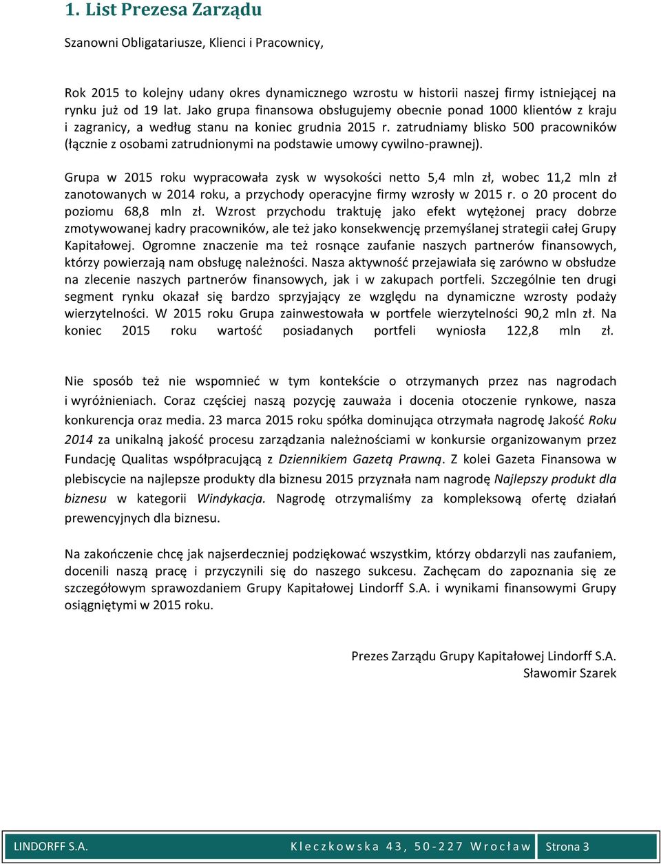 zatrudniamy blisko 500 pracowników (łącznie z osobami zatrudnionymi na podstawie umowy cywilno-prawnej).