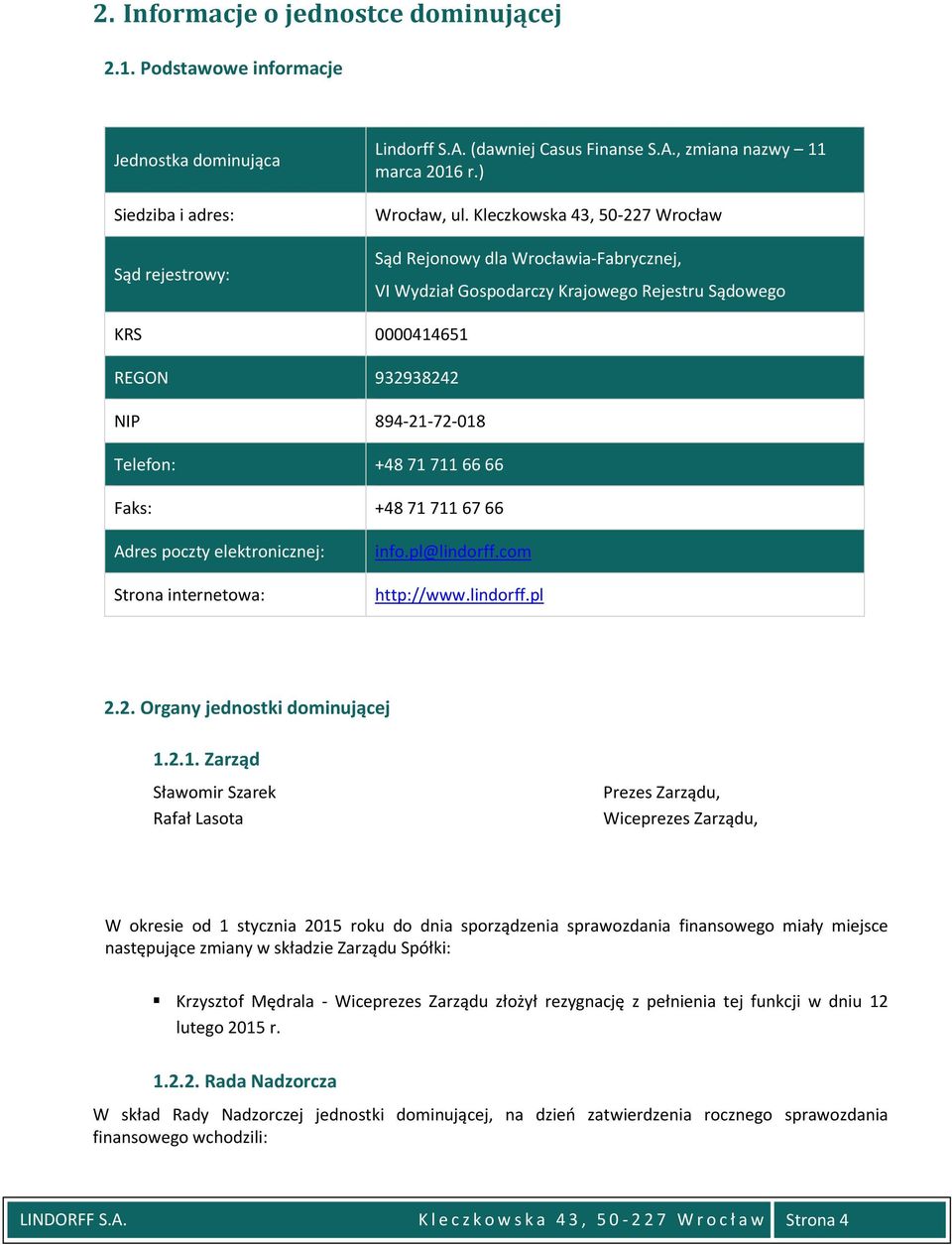Kleczkowska 43, 50-227 Wrocław Sąd Rejonowy dla Wrocławia-Fabrycznej, VI Wydział Gospodarczy Krajowego Rejestru Sądowego KRS 0000414651 REGON 932938242 NIP 894-21-72-018 Telefon: +48 71 711 66 66