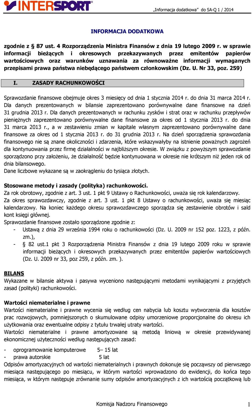 państwem członkowskim (Dz. U. Nr 33, poz. 259) I. ZASADY RACHUNKOWOŚCI Sprawozdanie finansowe obejmuje okres 3 miesięcy od dnia 1 stycznia 2014 r. do dnia 31 marca 2014 r.