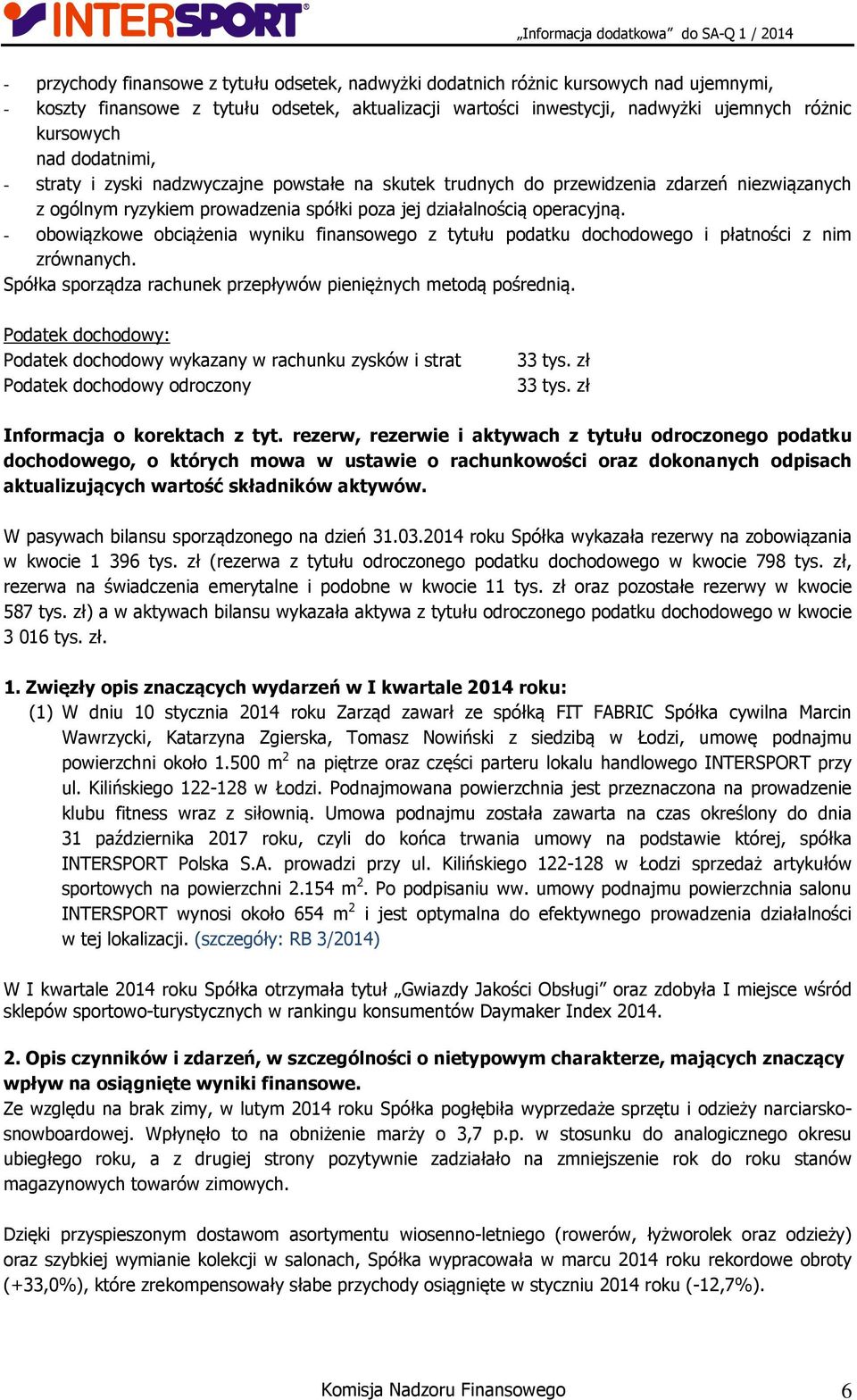 - obowiązkowe obciążenia wyniku finansowego z tytułu podatku dochodowego i płatności z nim zrównanych. Spółka sporządza rachunek przepływów pieniężnych metodą pośrednią.