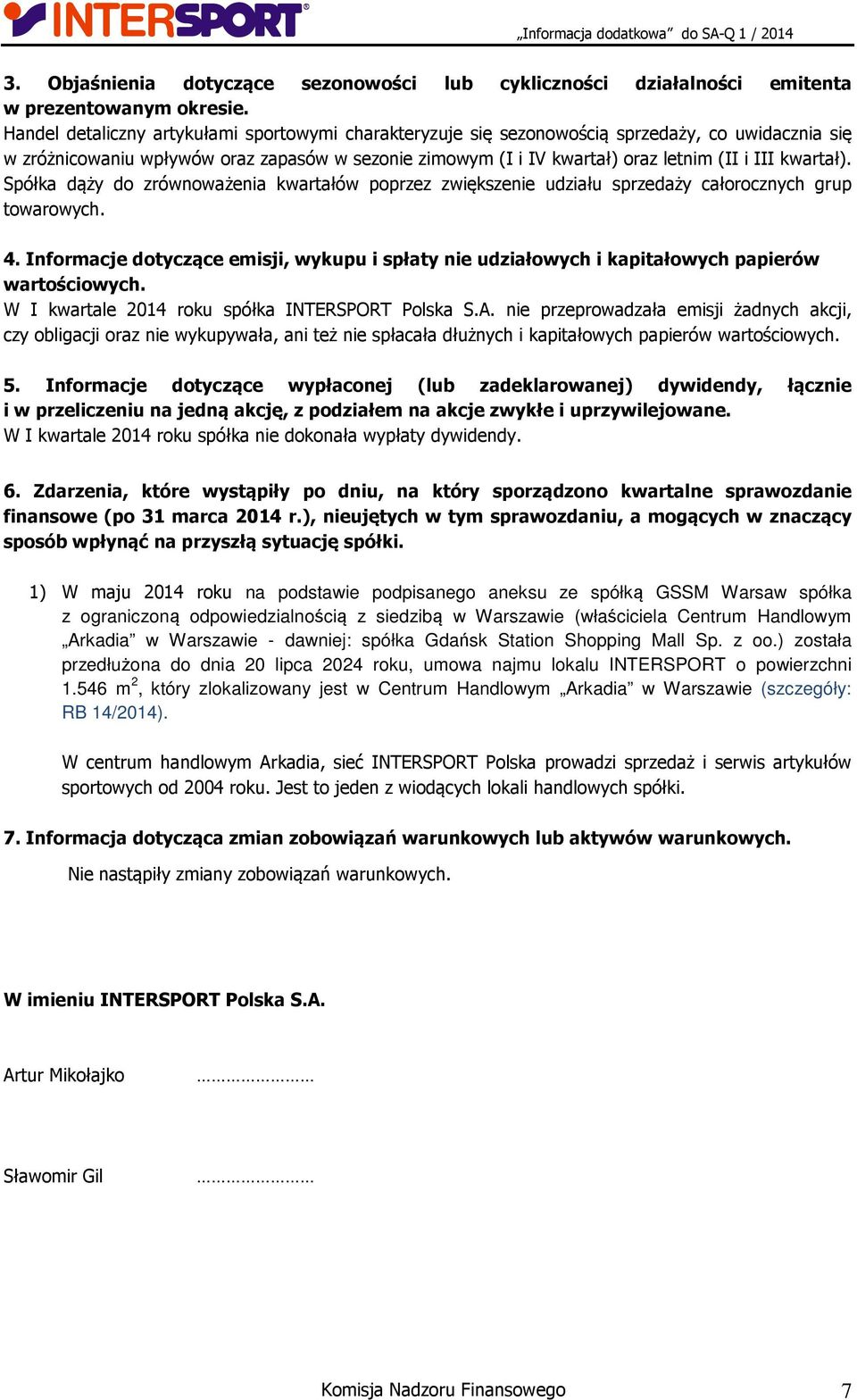 kwartał). Spółka dąży do zrównoważenia kwartałów poprzez zwiększenie udziału sprzedaży całorocznych grup towarowych. 4.