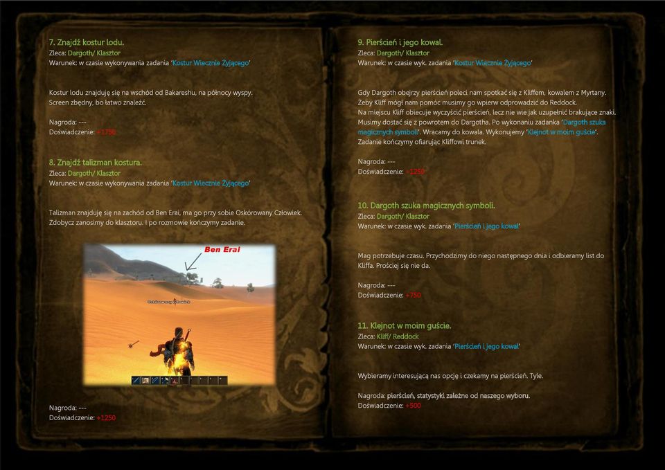 Początkowo Doświadczenie: Quest +1750 Pack powstał jako rozszerzenie linii dialogowych w zadaniach podstawowej wersji Gothic 3.