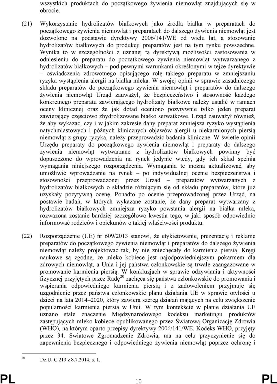 2006/141/WE od wielu lat, a stosowanie hydrolizatów białkowych do produkcji preparatów jest na tym rynku powszechne.