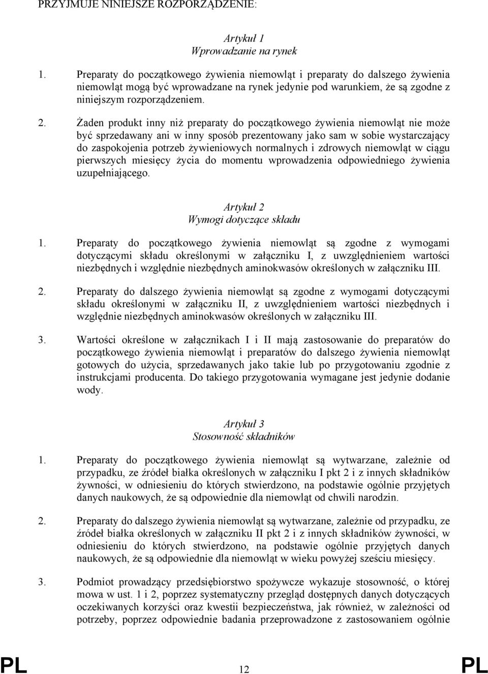 Żaden produkt inny niż preparaty do początkowego żywienia niemowląt nie może być sprzedawany ani w inny sposób prezentowany jako sam w sobie wystarczający do zaspokojenia potrzeb żywieniowych