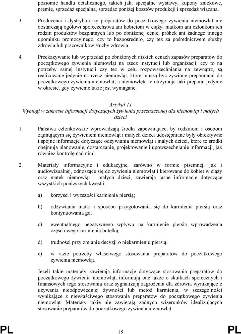 obniżonej cenie, próbek ani żadnego innego upominku promocyjnego, czy to bezpośrednio, czy też za pośrednictwem służby zdrowia lub pracowników służby zdrowia. 4.