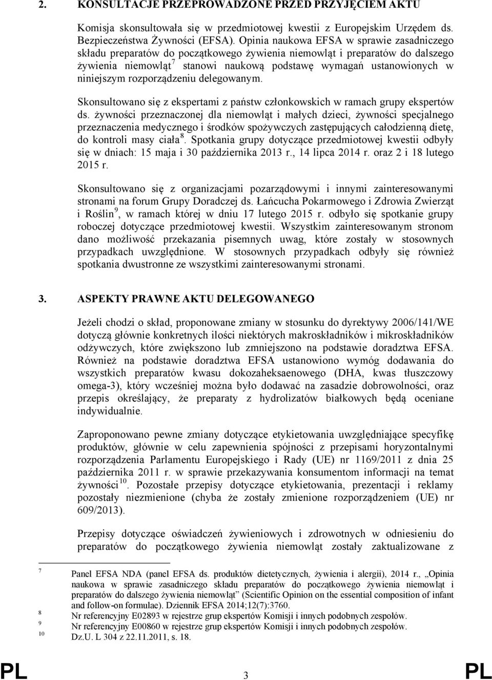 niniejszym rozporządzeniu delegowanym. Skonsultowano się z ekspertami z państw członkowskich w ramach grupy ekspertów ds.