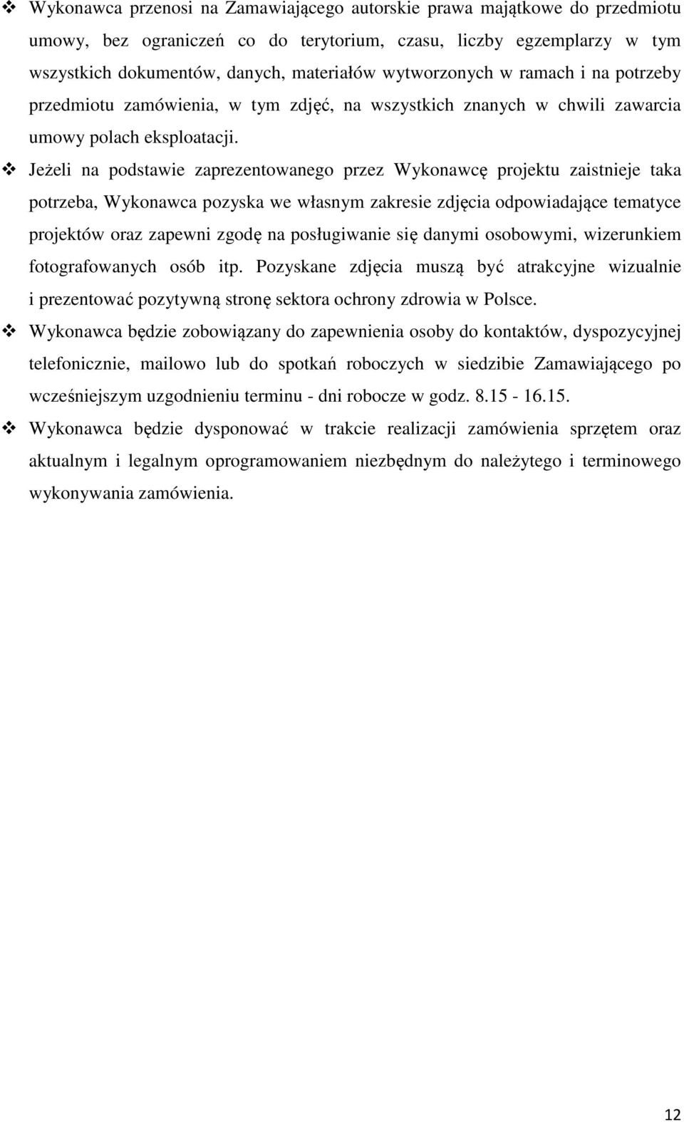 Jeżeli na podstawie zaprezentowanego przez Wykonawcę projektu zaistnieje taka potrzeba, Wykonawca pozyska we własnym zakresie zdjęcia odpowiadające tematyce projektów oraz zapewni zgodę na