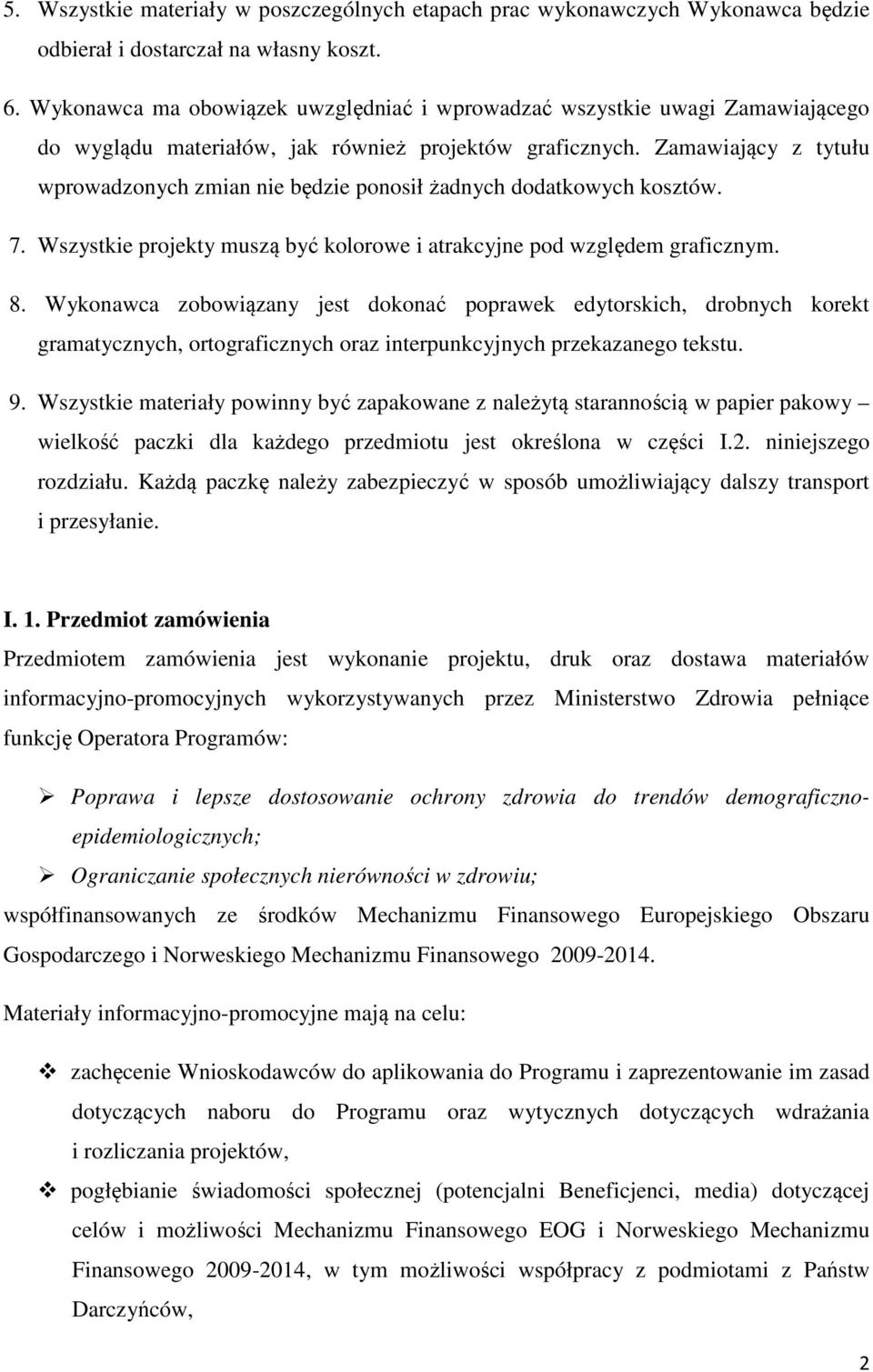 Zamawiający z tytułu wprowadzonych zmian nie będzie ponosił żadnych dodatkowych kosztów. 7. Wszystkie projekty muszą być kolorowe i atrakcyjne pod względem graficznym. 8.